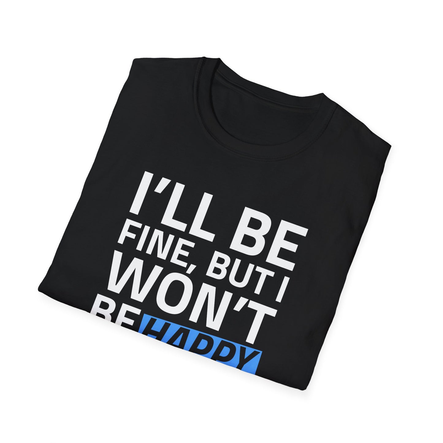 I'll Be Fine Unisex Softstyle T-Shirt